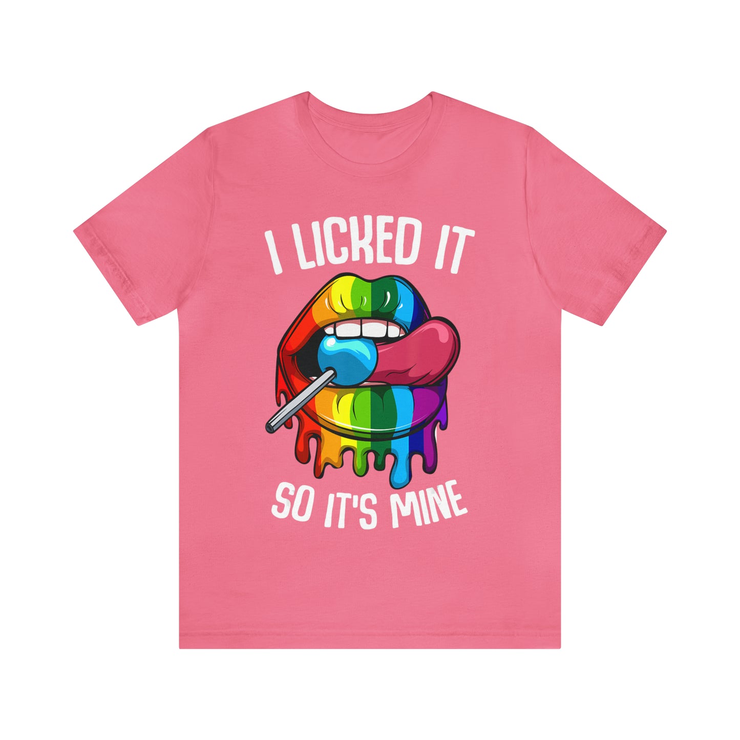 I Licked It So It's Mine - Unisex T-Shirt
