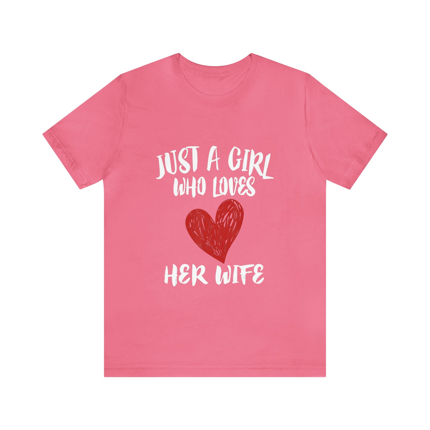 Just A Girl Who Loves Her Wife - Unisex T-Shirt
