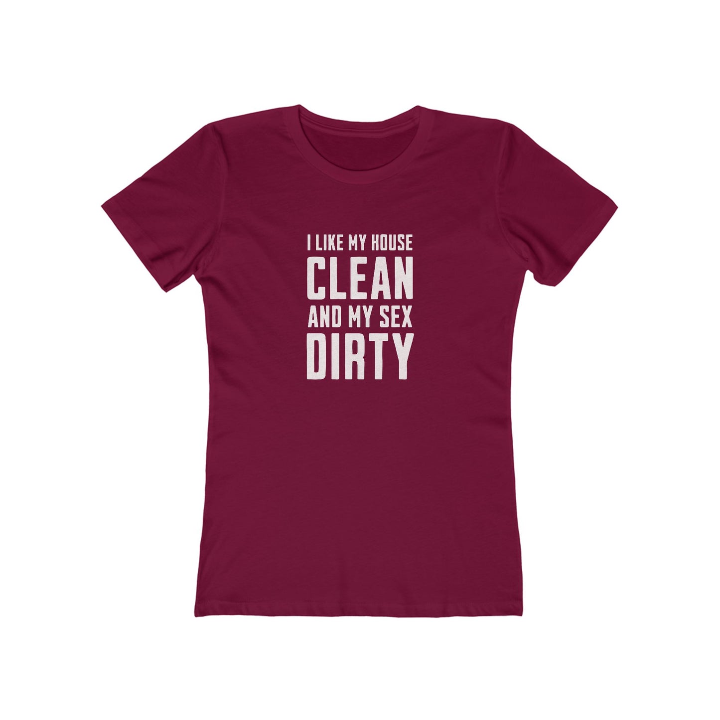 I Like My House Clean And My Sex Dirty - Women's T-shirt