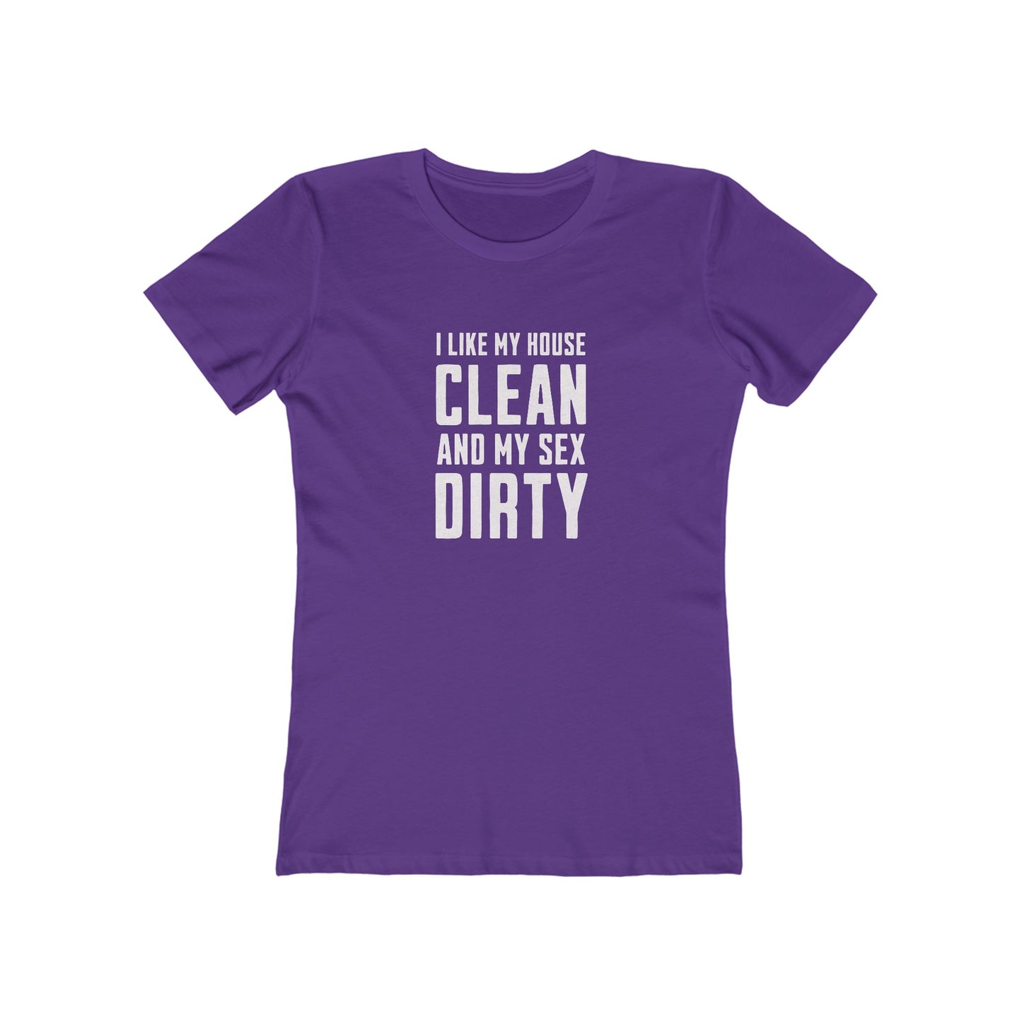 I Like My House Clean And My Sex Dirty - Women's T-shirt