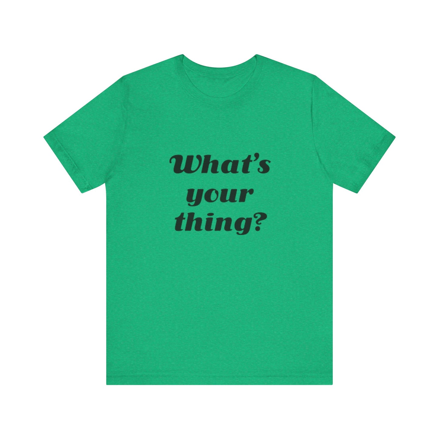 What's Your Thing? - Unisex T-Shirt