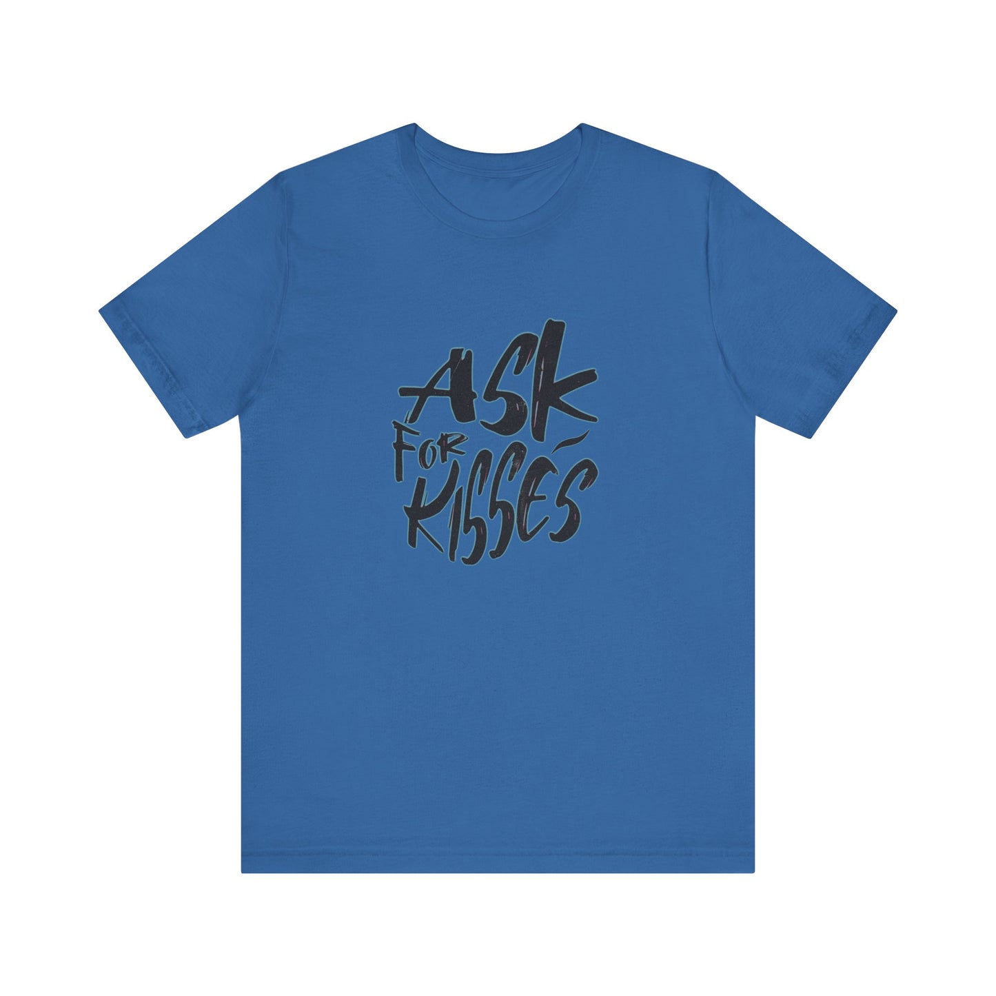 Ask for Kisses - Unisex T-Shirt