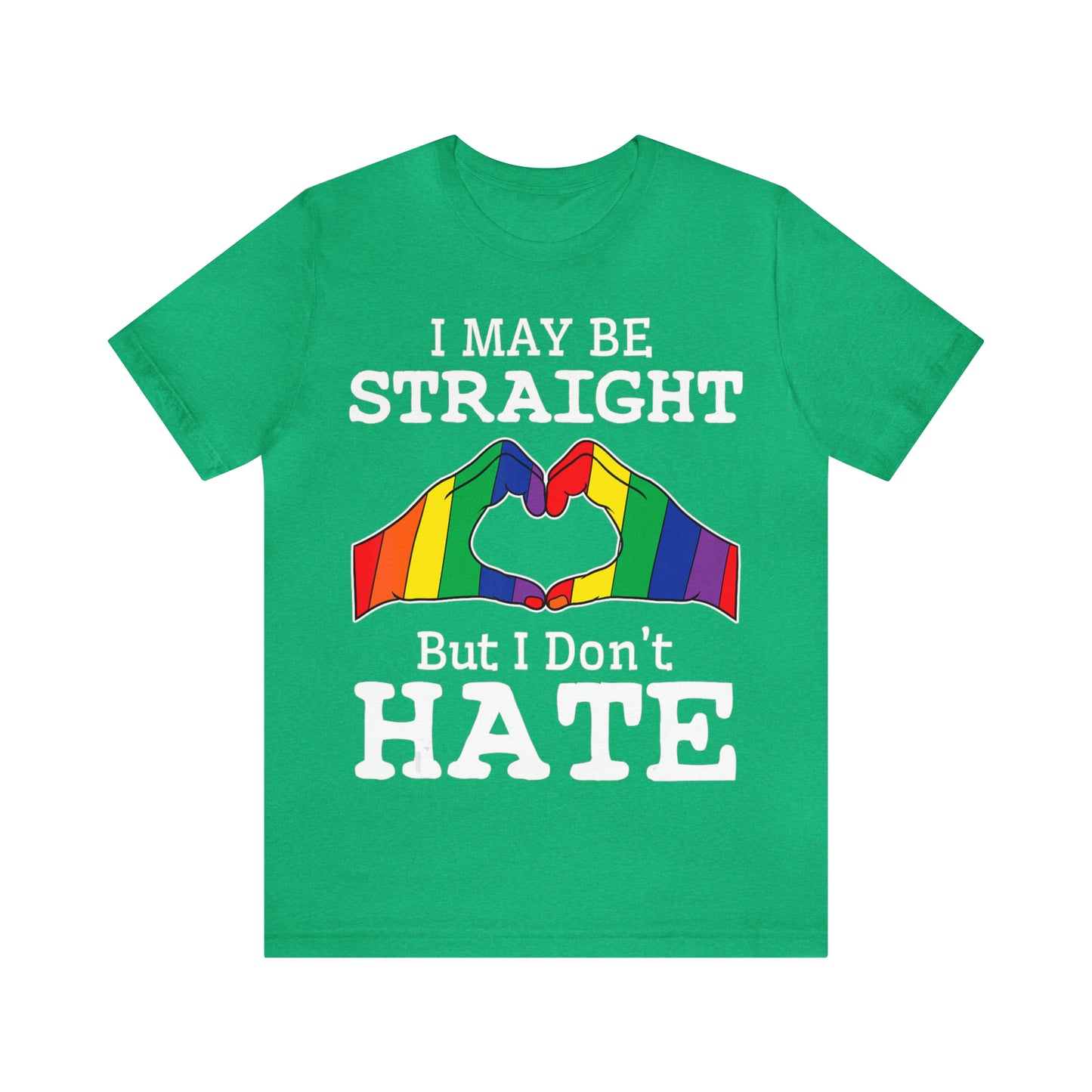I May Be Straight But I Don't Hate - Unisex T-Shirt