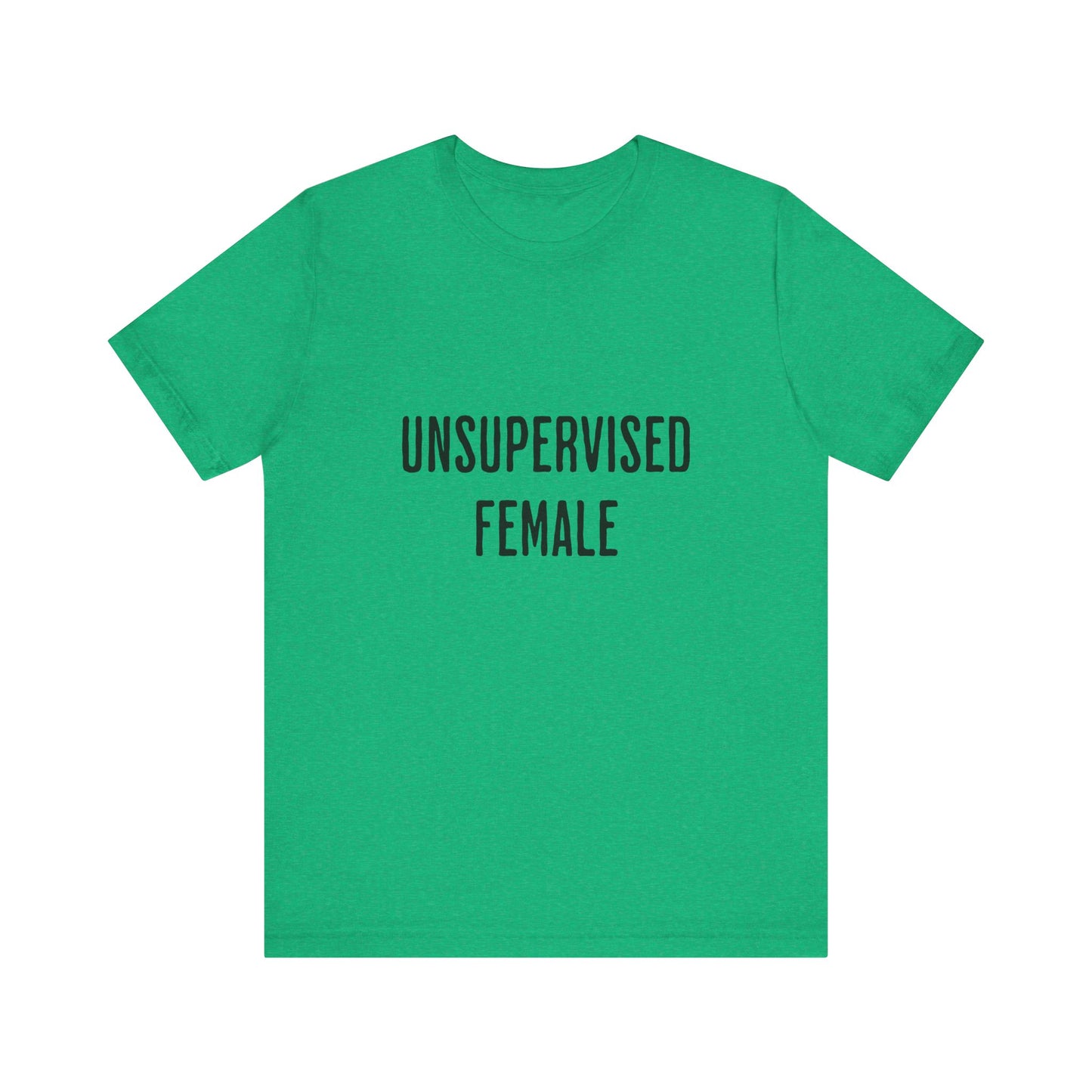 Unsupervised Female - Unisex T-Shirt