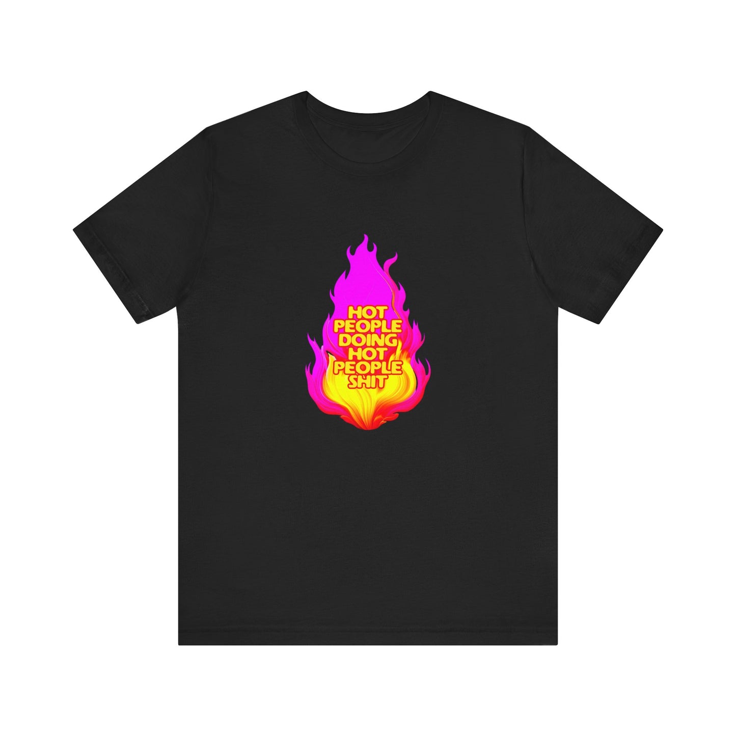 Hot People Doing Hot People Shit - Unisex T-Shirt