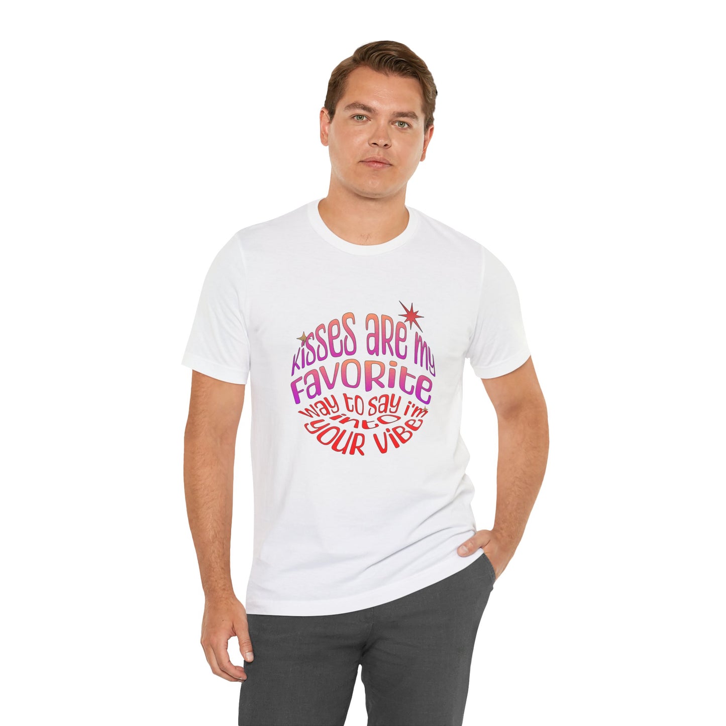 Kisses Are My Favorite Way To Say I'm Into Your Vibe - Unisex T-Shirt