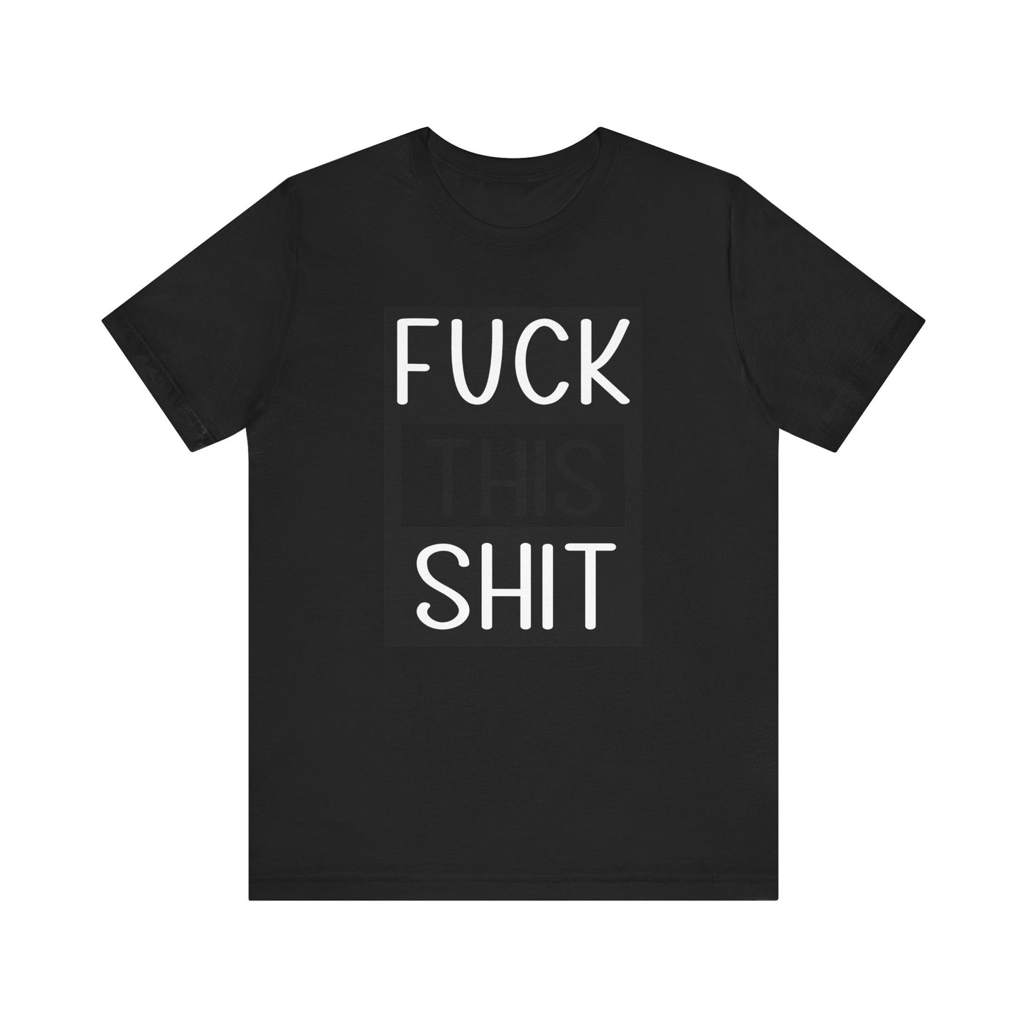 Fuck This Shit - Unisex T-Shirt
