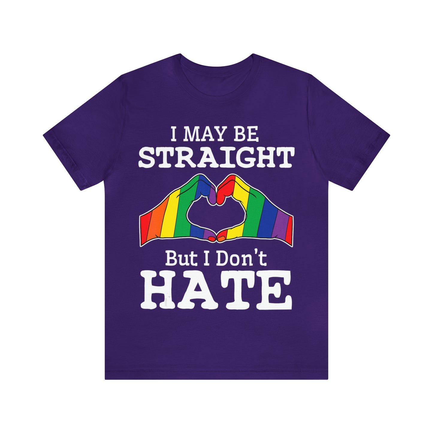 I May Be Straight But I Don't Hate - Unisex T-Shirt