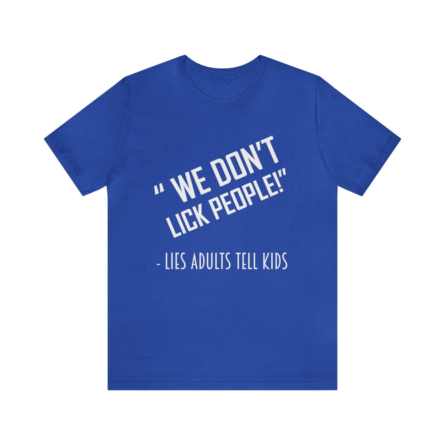 We Don't Lick People - Unisex T-Shirt