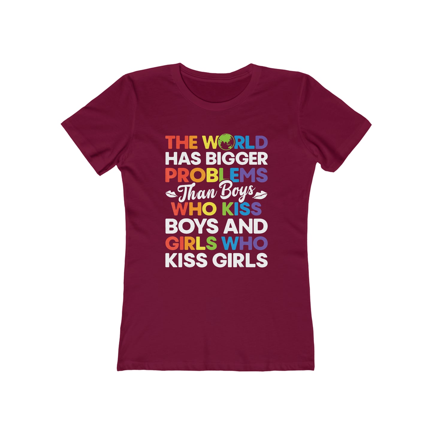 The World Has Bigger Problems Than Boys Who Kiss Boys and Girls Who Kiss Girls - Women's T-shirt
