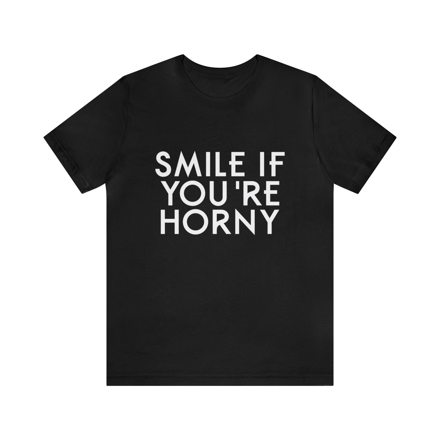 Smile If You're Horny - Unisex T-Shirt