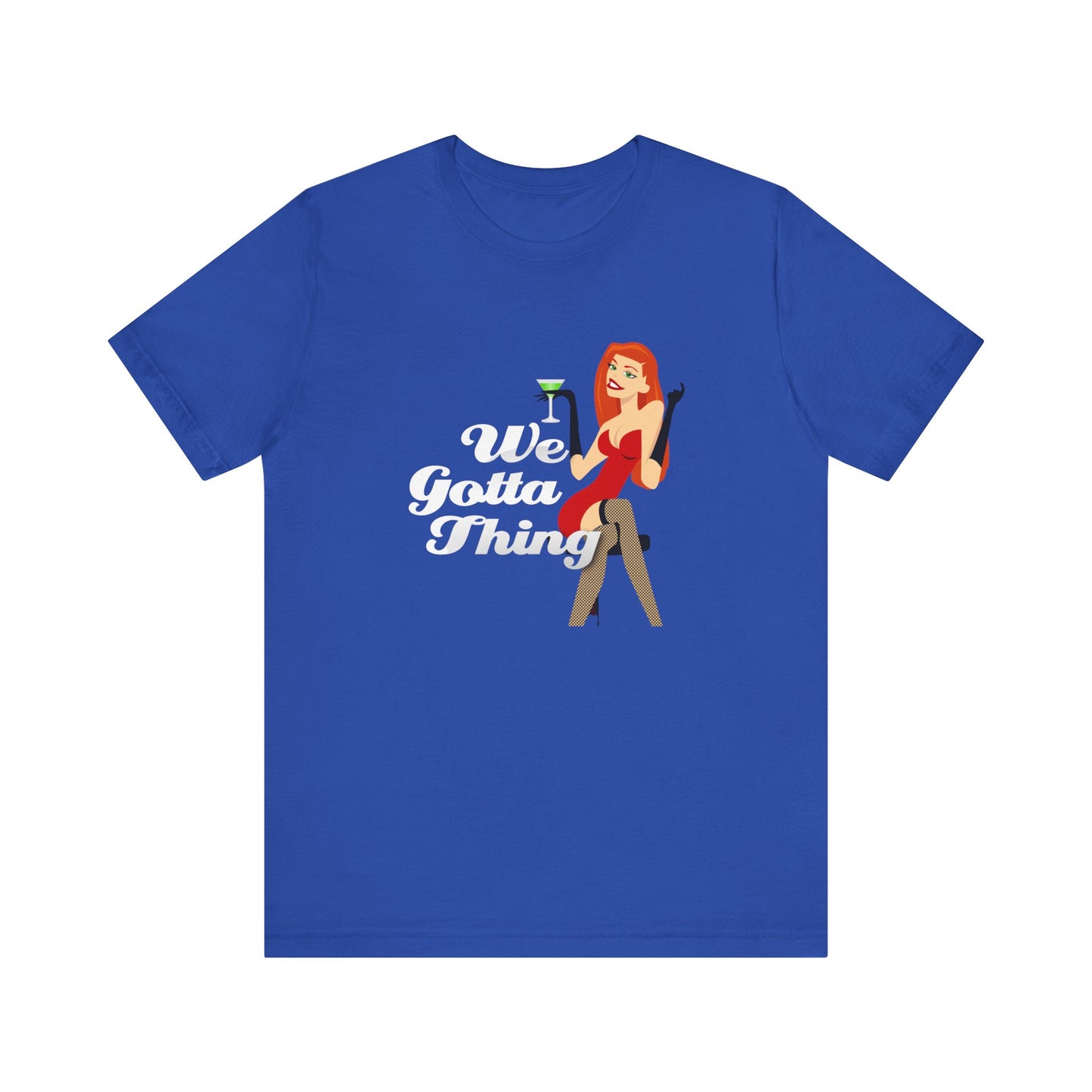 We Gotta Thing - Unisex T-Shirt