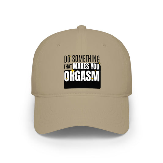 Do Something That Makes You Orgasm - Baseball Cap