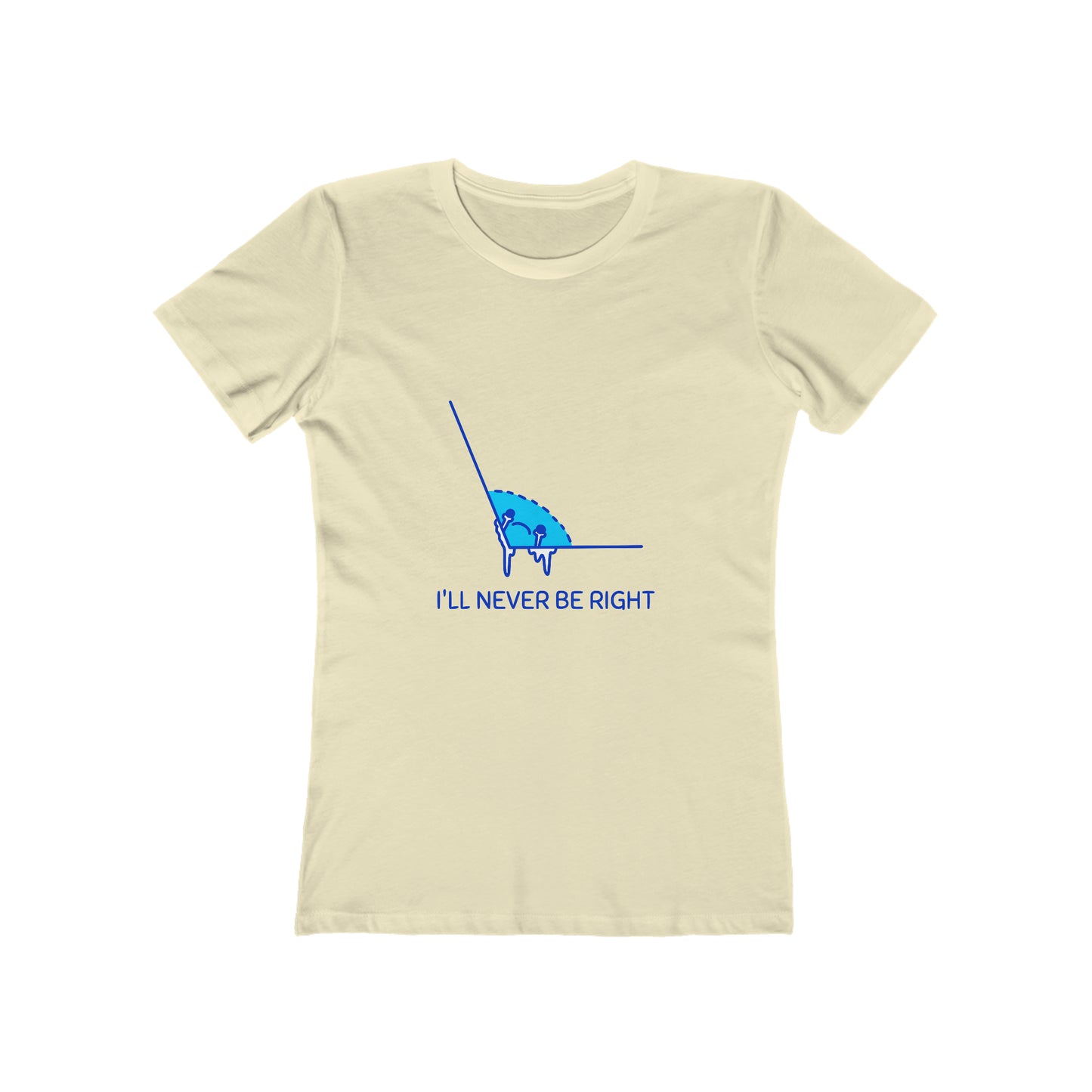 I'll Never Be Right - Women's T-shirt