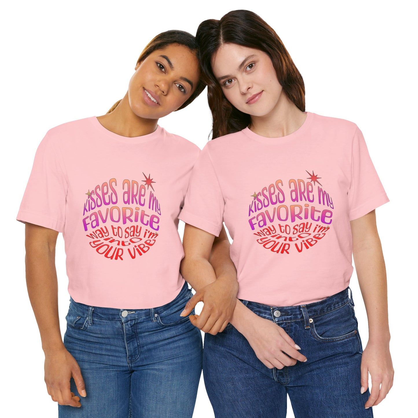 Kisses Are My Favorite Way To Say I'm Into Your Vibe - Unisex T-Shirt