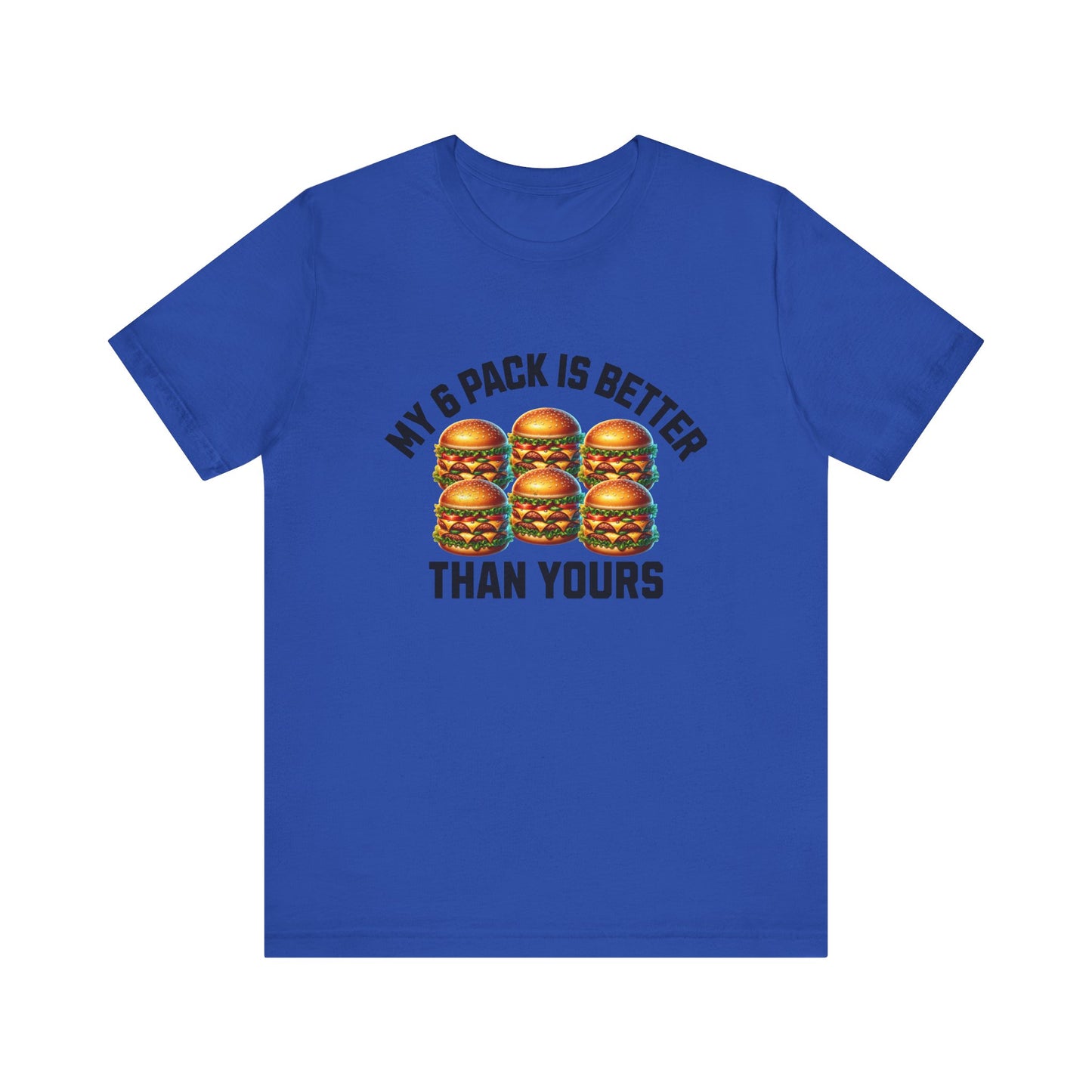 My 6-Pack Is Better Than Yours - Unisex T-Shirt