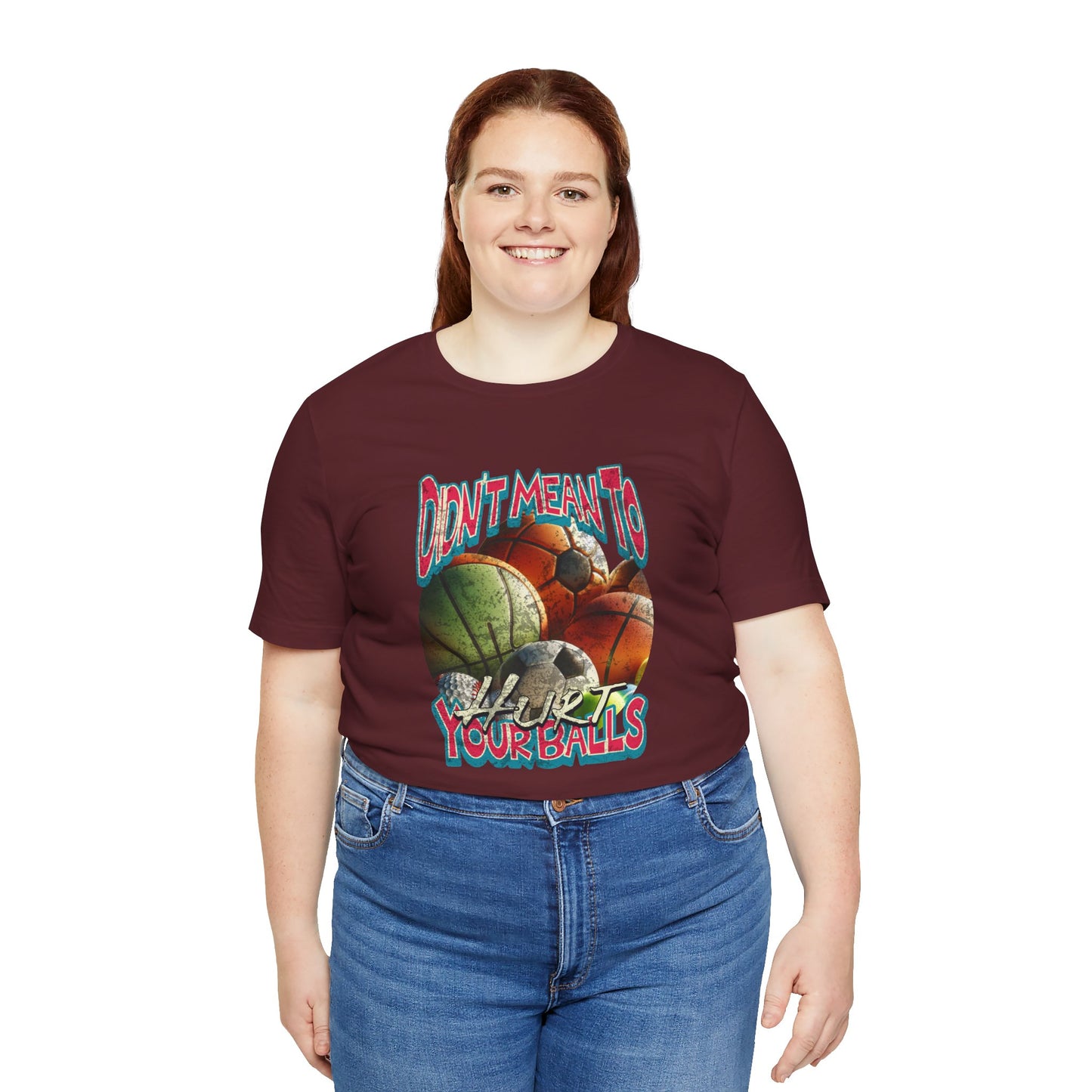 Didn't Mean To Hurt Your Balls - Unisex T-Shirt