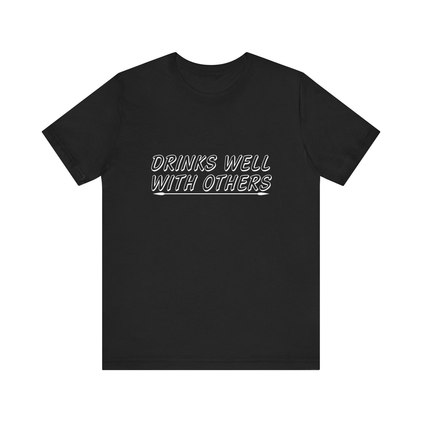 Drinks Well With Others - Unisex T-Shirt