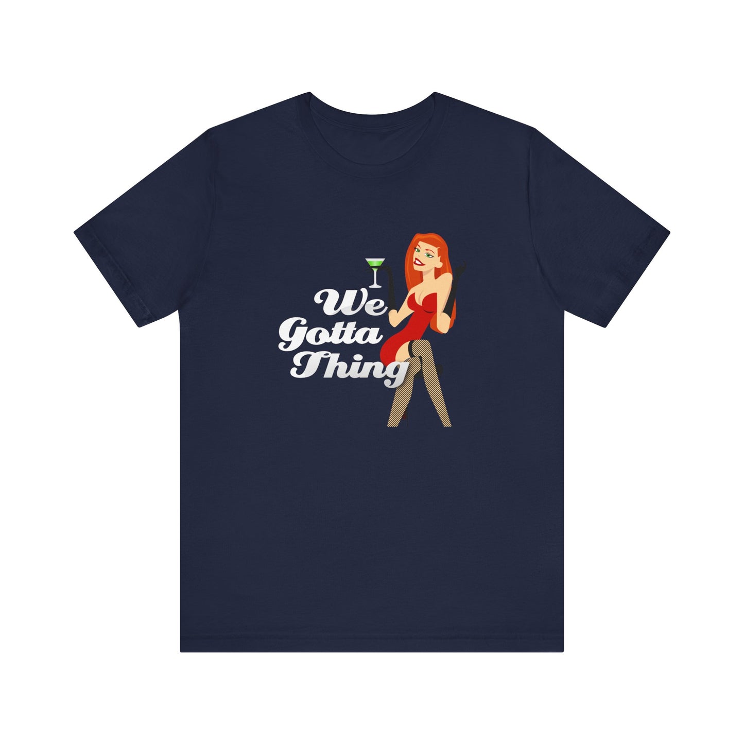 We Gotta Thing - Unisex T-Shirt