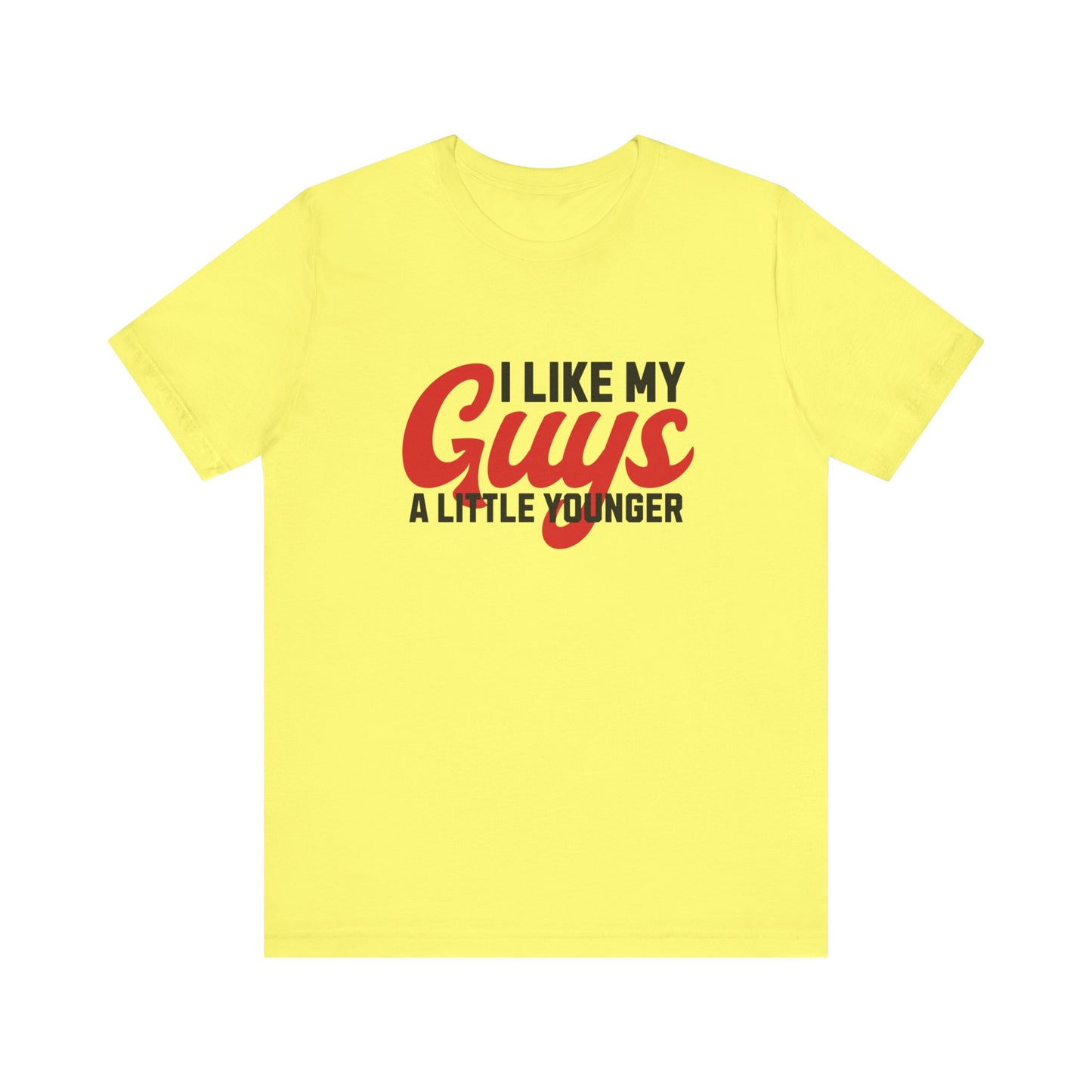 I Like My Guys A Little Younger - Unisex T-Shirt