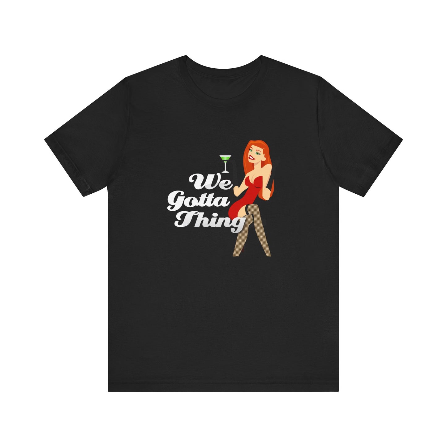 We Gotta Thing - Unisex T-Shirt