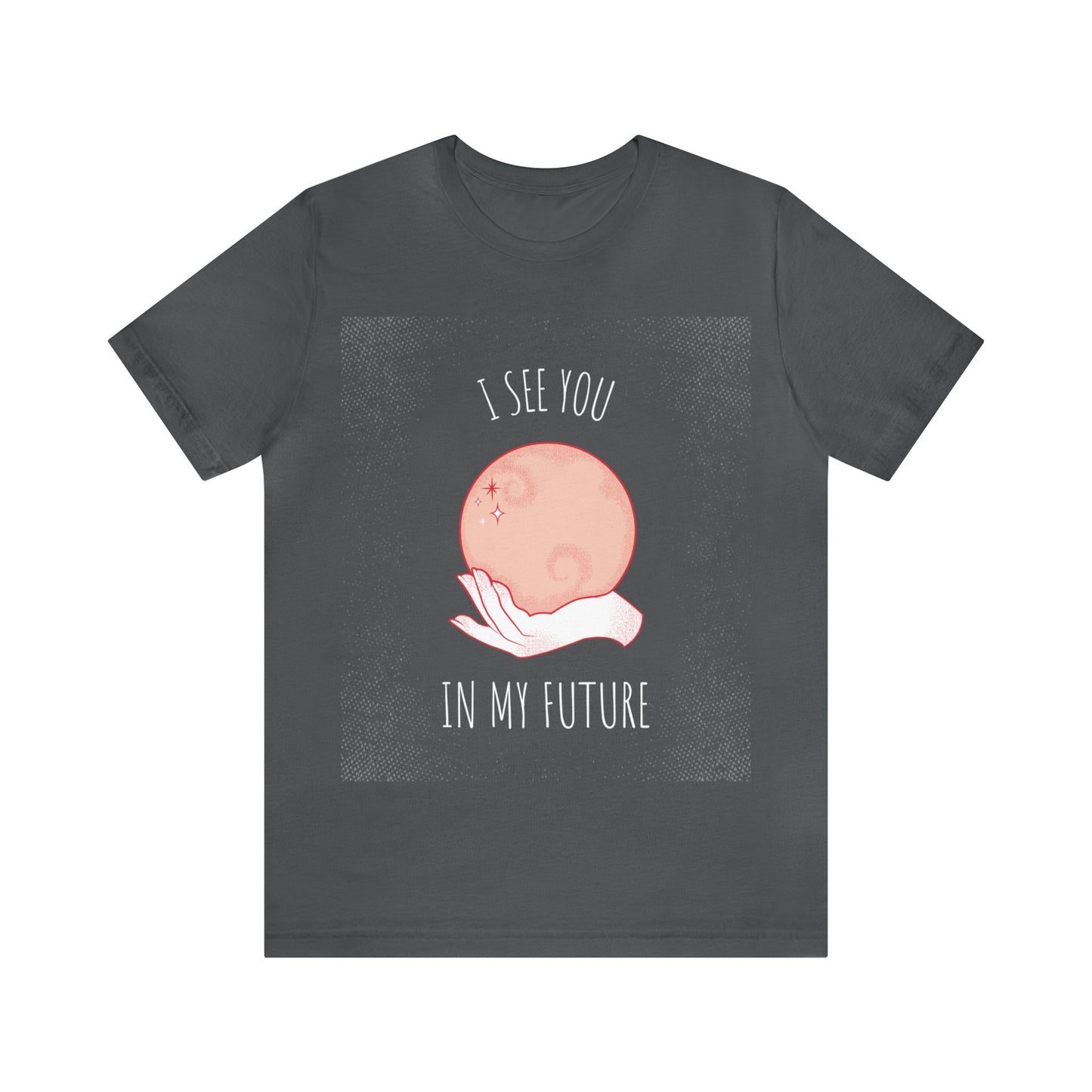 I See You In My Future - Unisex T-Shirt
