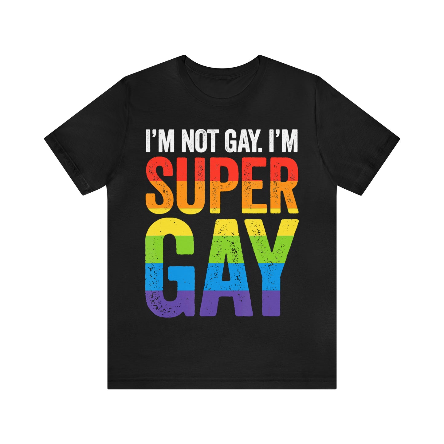 I'm Not Gay I'm Super Gay 3 - Unisex T-Shirt