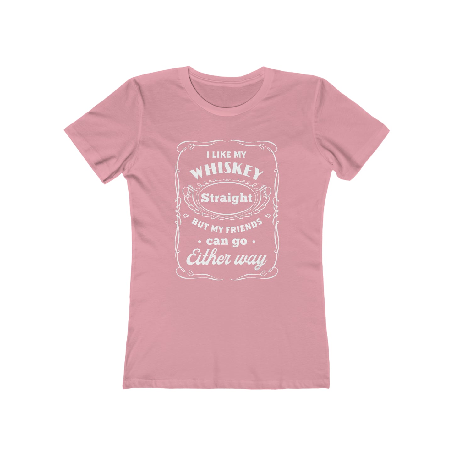 I Like My Whiskey Straight but My Friends Can Go Either Way 2 - Women's T-shirt