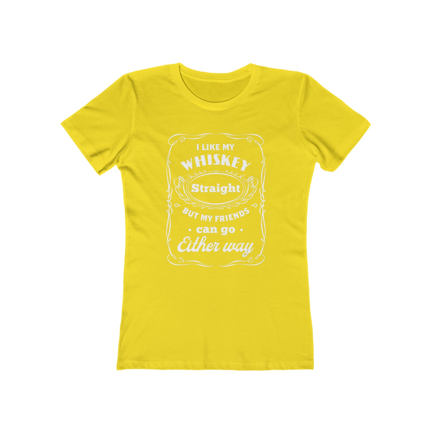 I Like My Whiskey Straight but My Friends Can Go Either Way 2 - Women's T-shirt