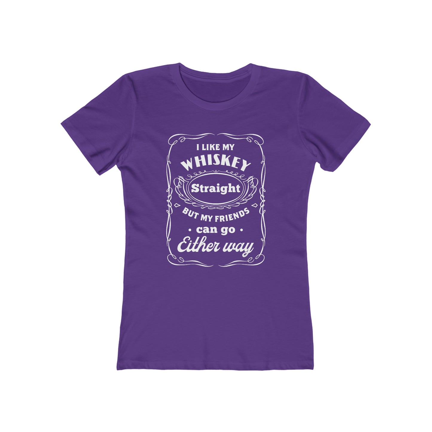 I Like My Whiskey Straight but My Friends Can Go Either Way 2 - Women's T-shirt