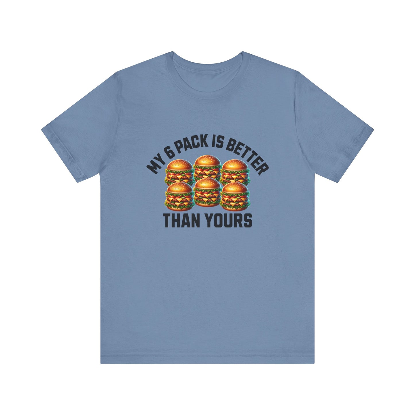 My 6-Pack Is Better Than Yours - Unisex T-Shirt