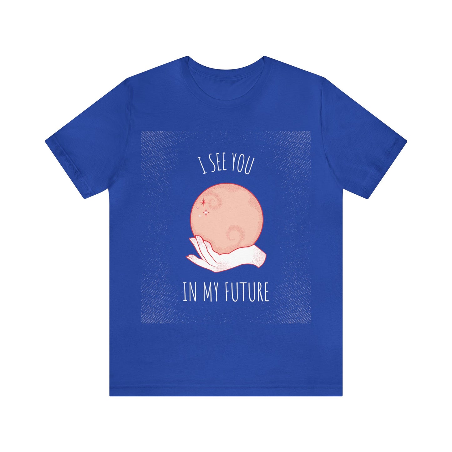 I See You In My Future - Unisex T-Shirt
