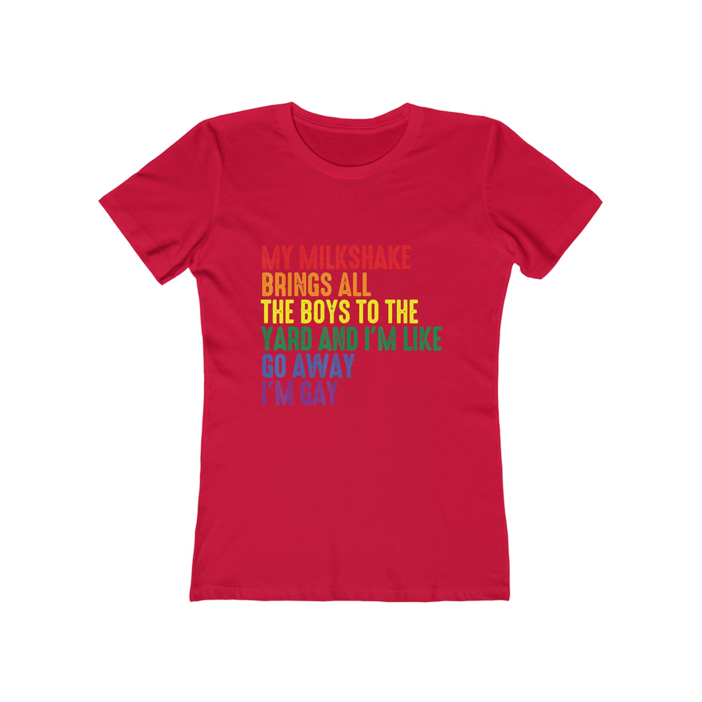 My Milkshake Brings All The Boys To The Yard And I'm Like Go Away I'm Gay - Women's T-shirt