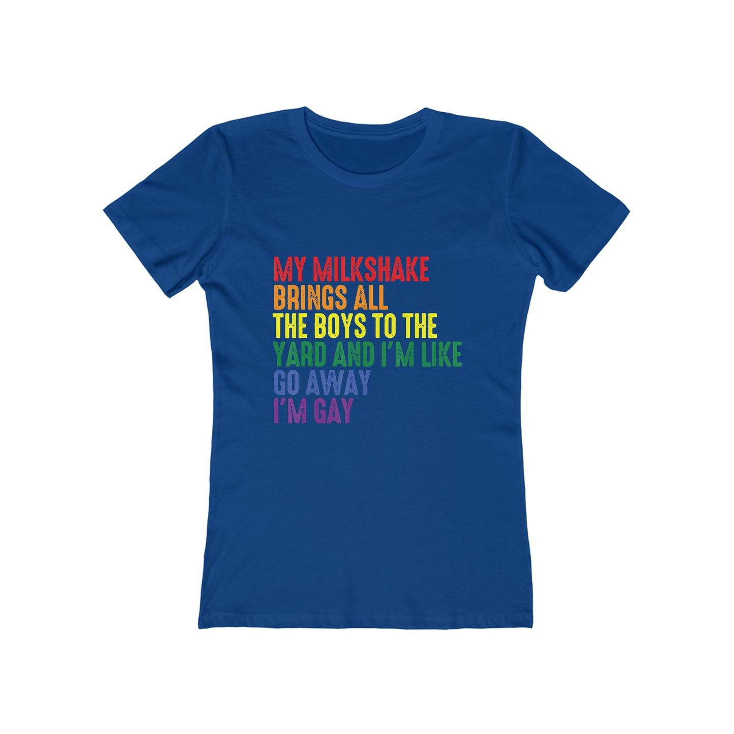 My Milkshake Brings All The Boys To The Yard And I'm Like Go Away I'm Gay - Women's T-shirt