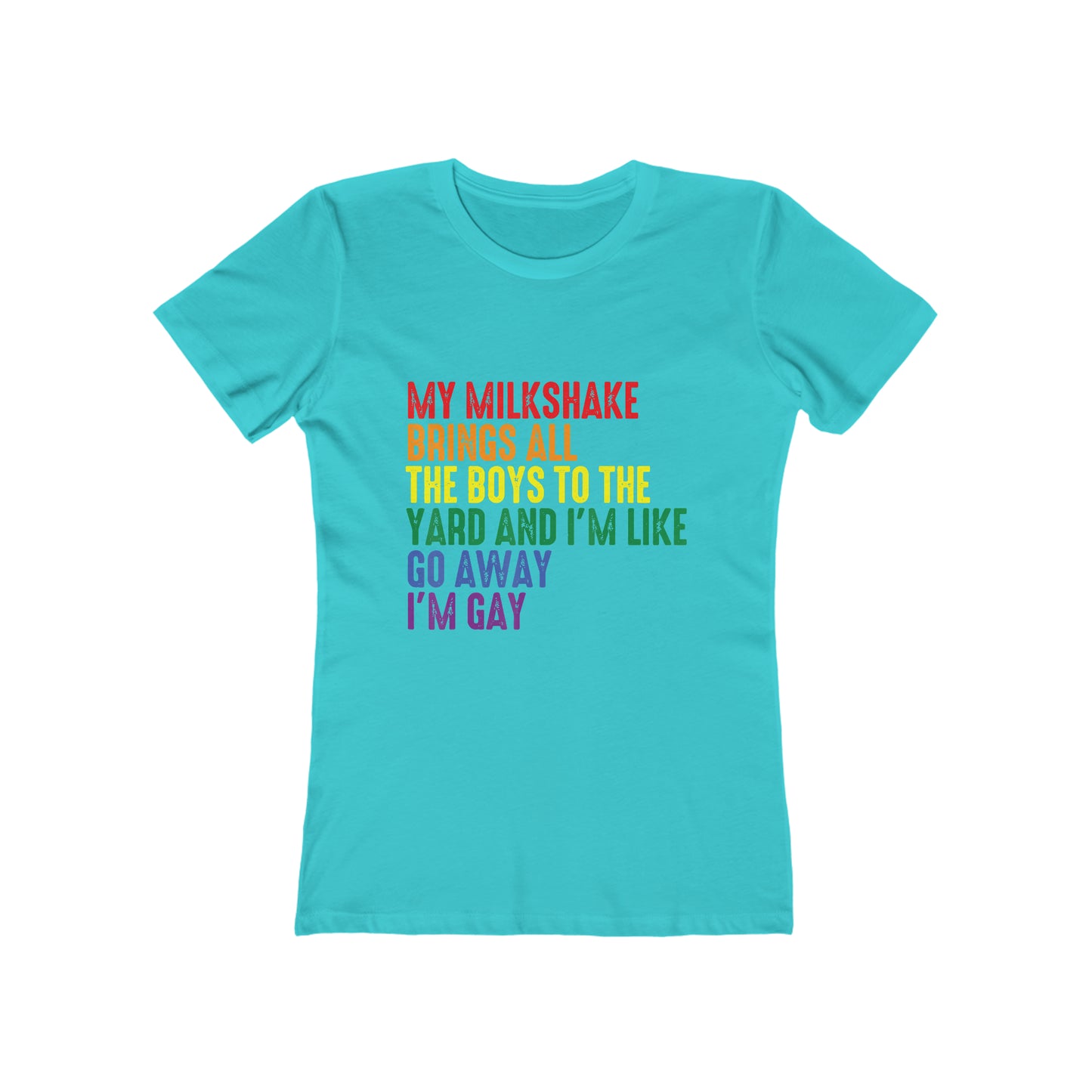 My Milkshake Brings All The Boys To The Yard And I'm Like Go Away I'm Gay - Women's T-shirt
