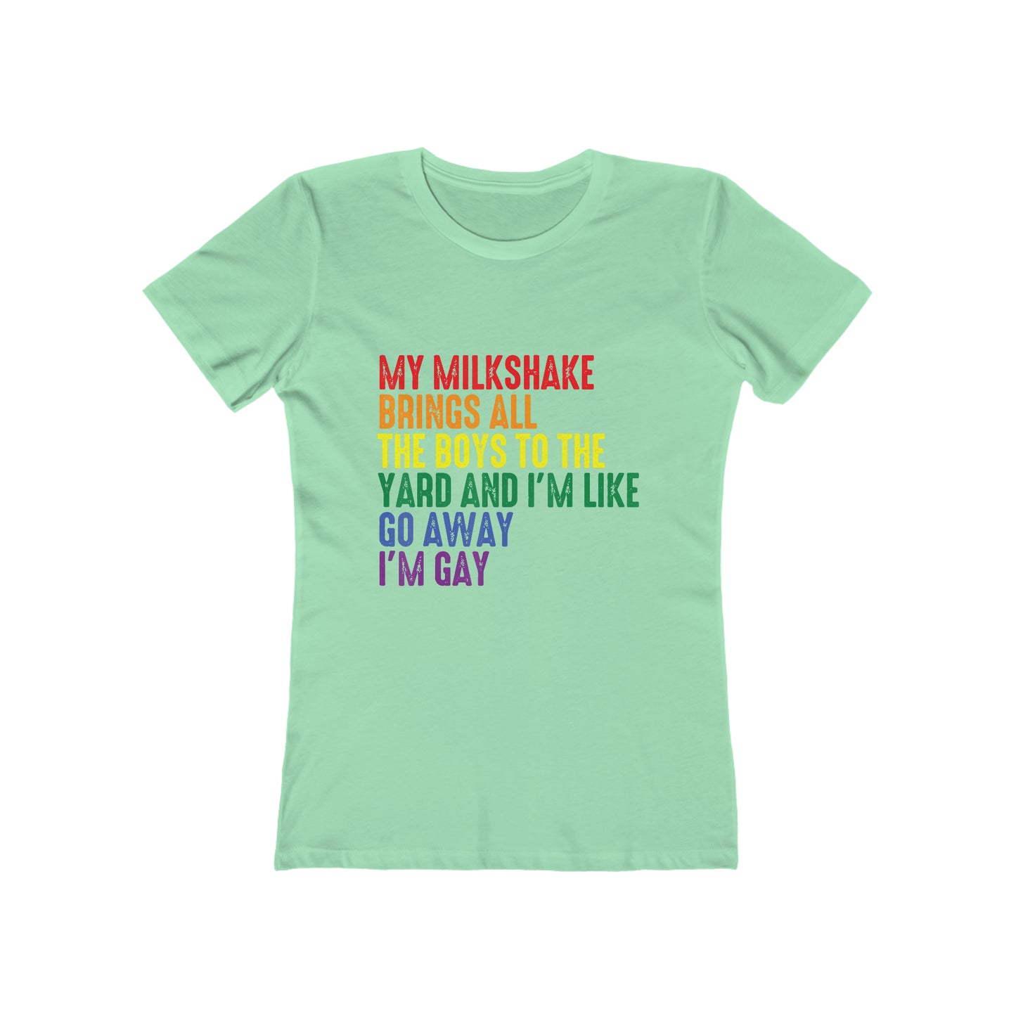 My Milkshake Brings All The Boys To The Yard And I'm Like Go Away I'm Gay - Women's T-shirt