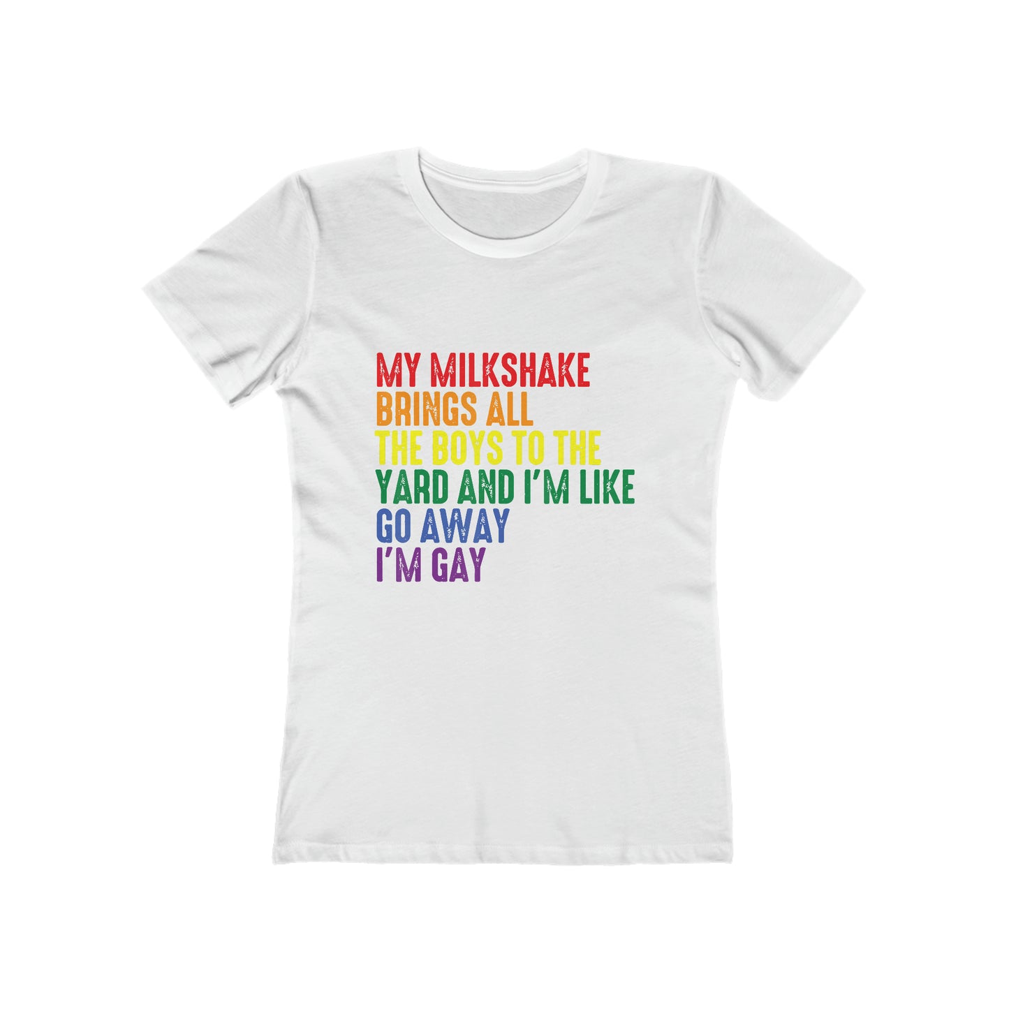 My Milkshake Brings All The Boys To The Yard And I'm Like Go Away I'm Gay - Women's T-shirt