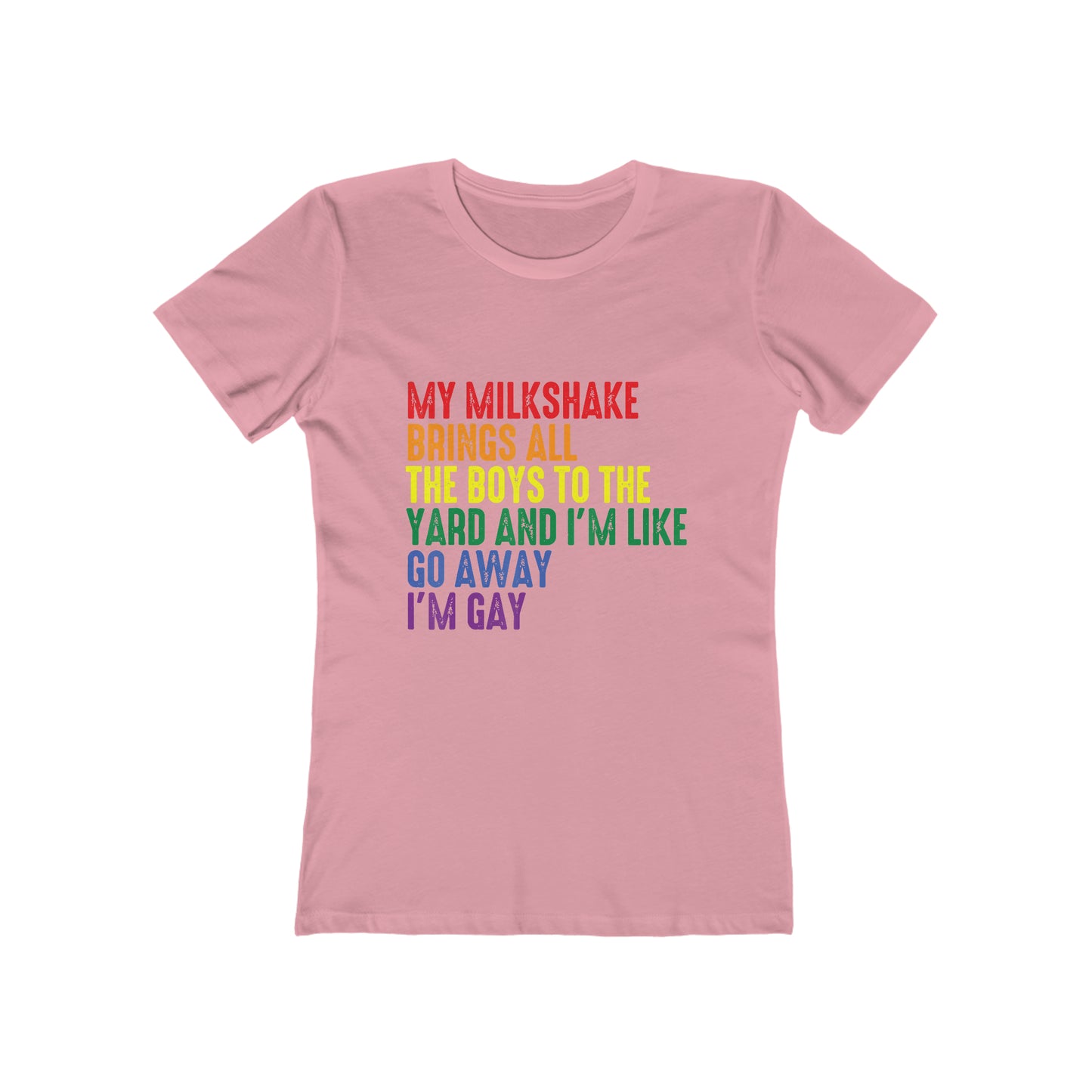My Milkshake Brings All The Boys To The Yard And I'm Like Go Away I'm Gay - Women's T-shirt