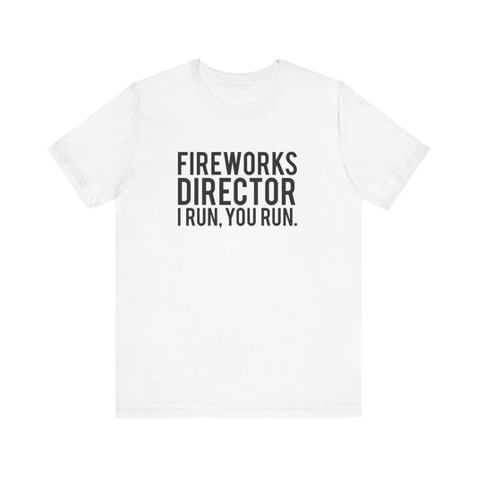 Fireworks Director I Run, You Run. - Unisex T-Shirt