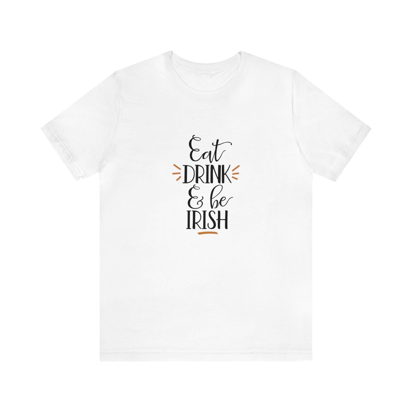 Eat, Drink, and be Irish - Men's T-shirt