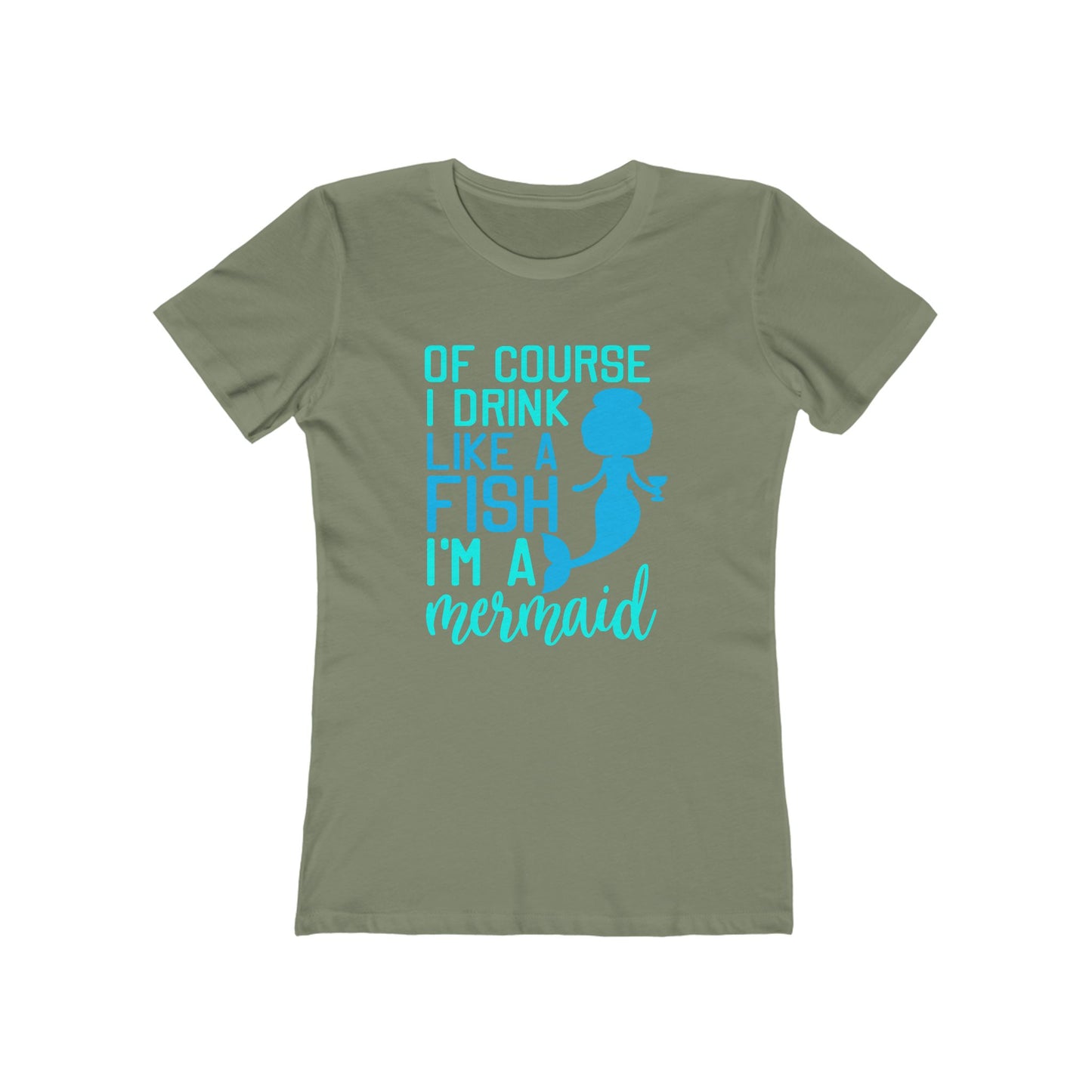 Of Course I Drink Like A Fish I'm A Mermaid - Women's T-shirt