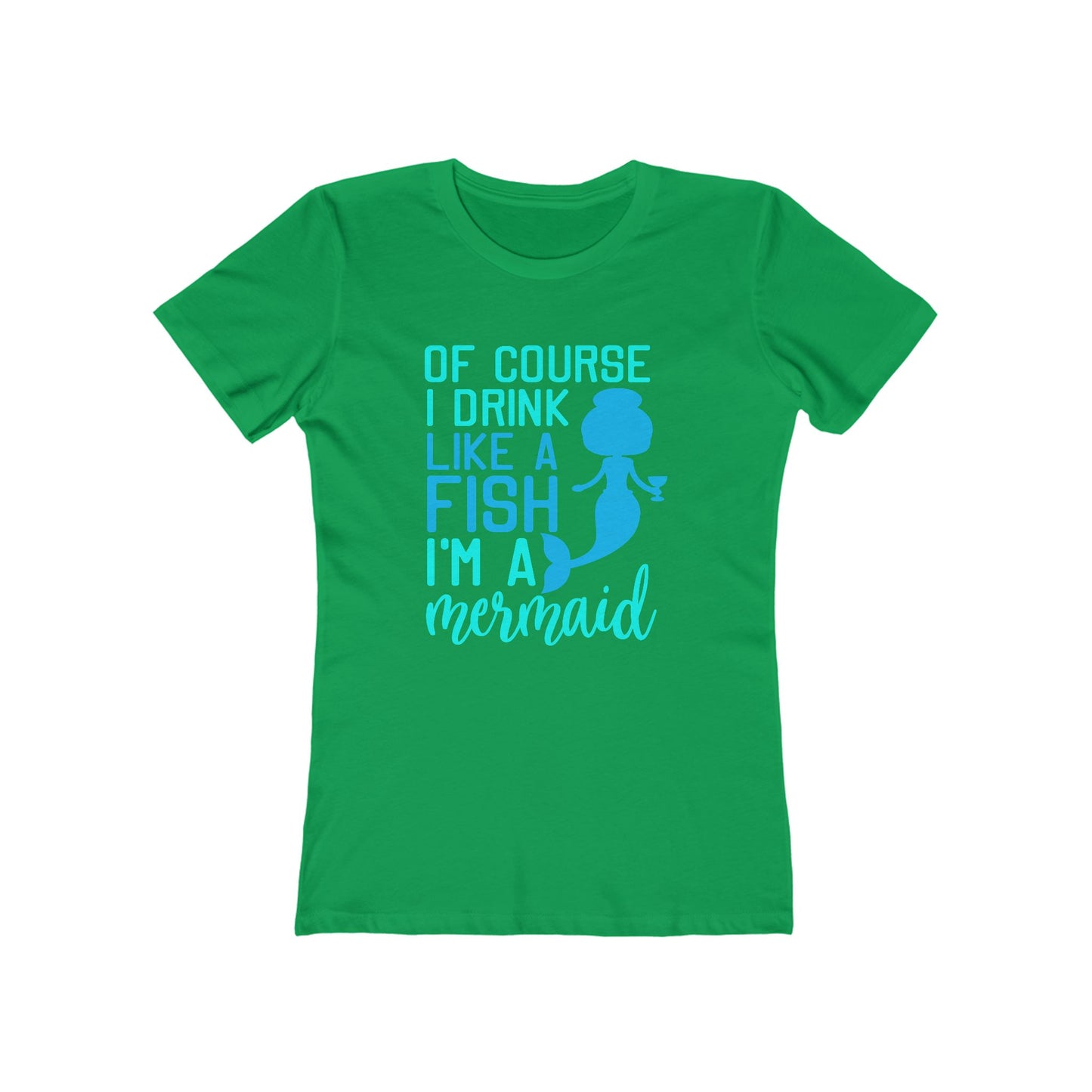 Of Course I Drink Like A Fish I'm A Mermaid - Women's T-shirt