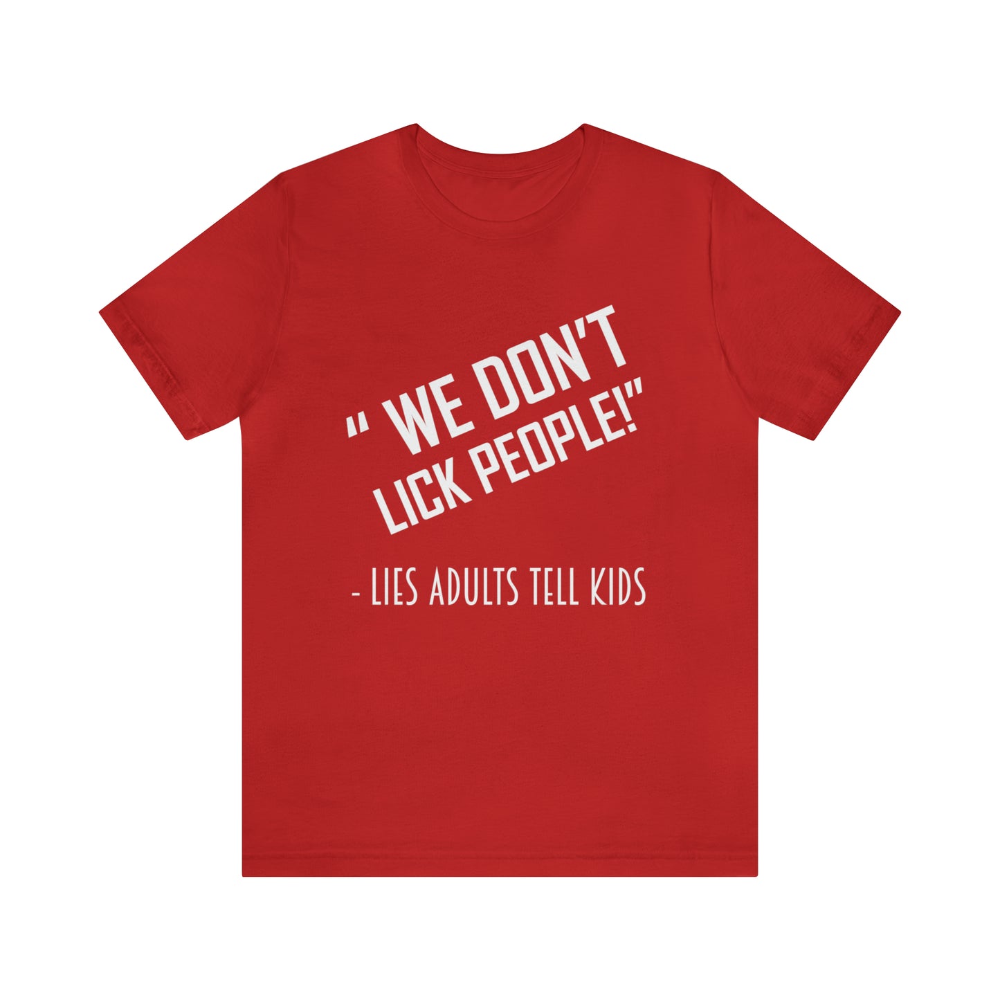 We Don't Lick People - Unisex T-Shirt