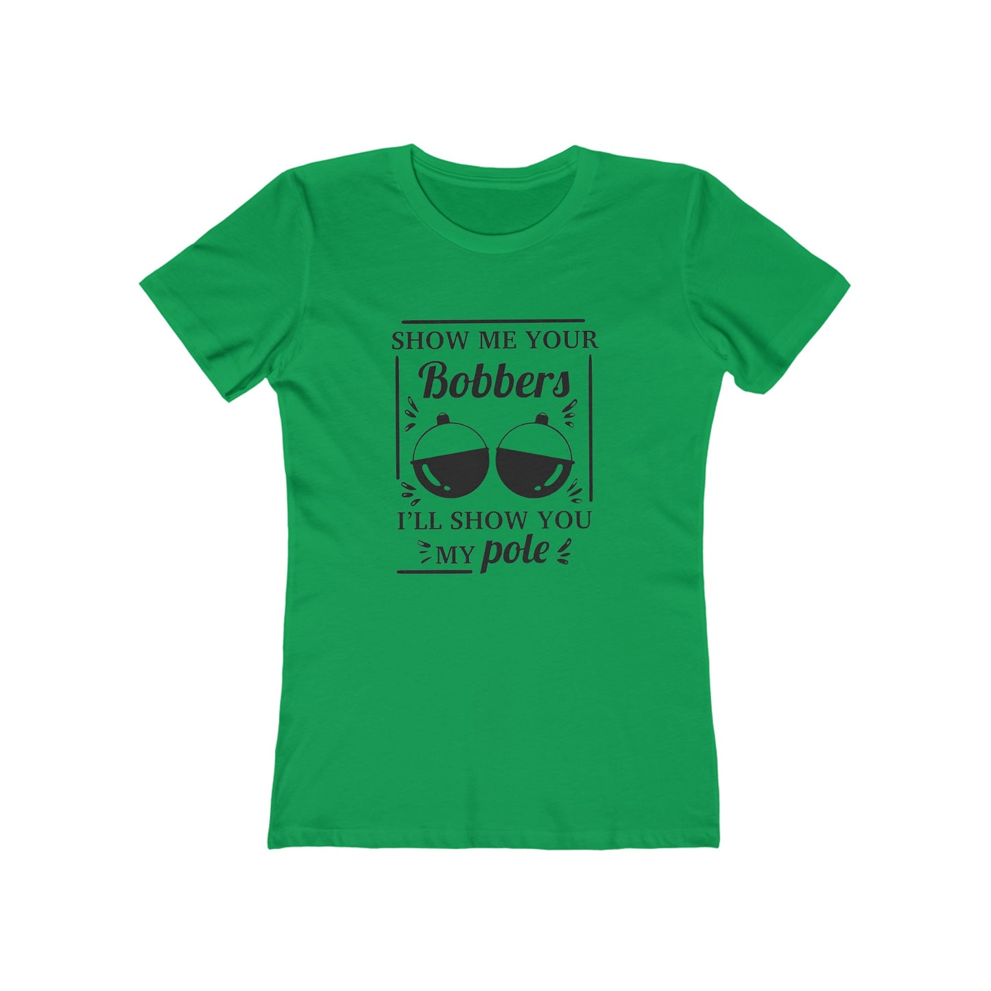 Show me your bobbers, I'll show you my pole - Women's T-shirt