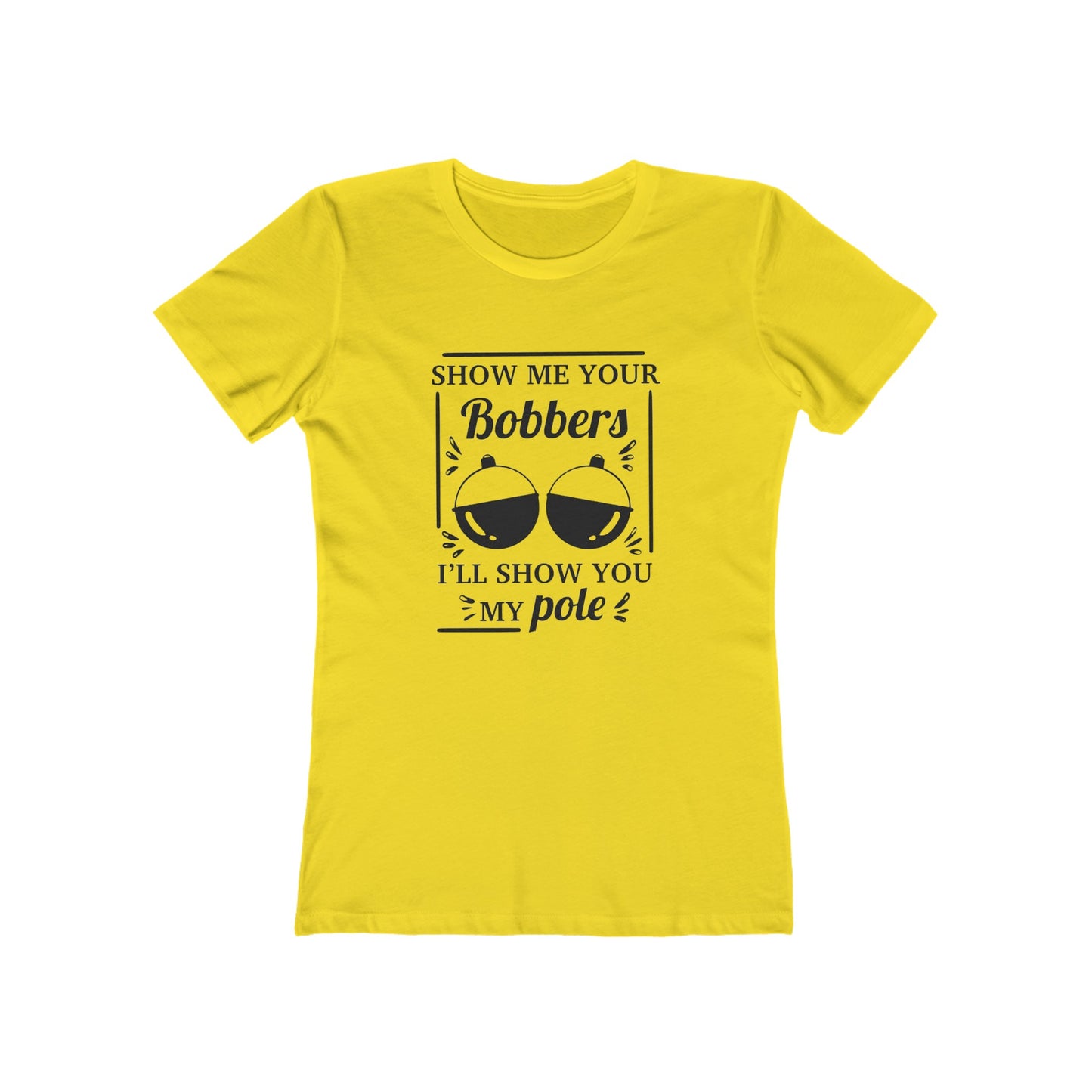 Show me your bobbers, I'll show you my pole - Women's T-shirt