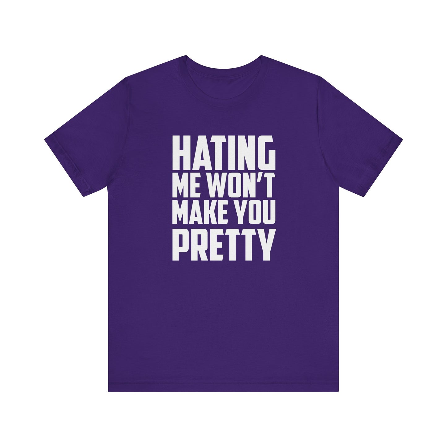 Hating Me Won't Make You Pretty - Unisex T-Shirt
