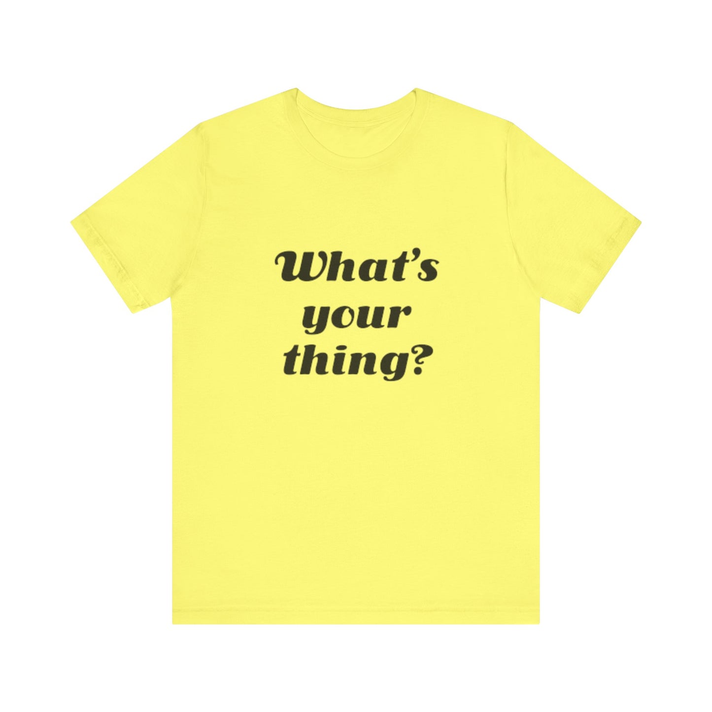 What's Your Thing? - Unisex T-Shirt