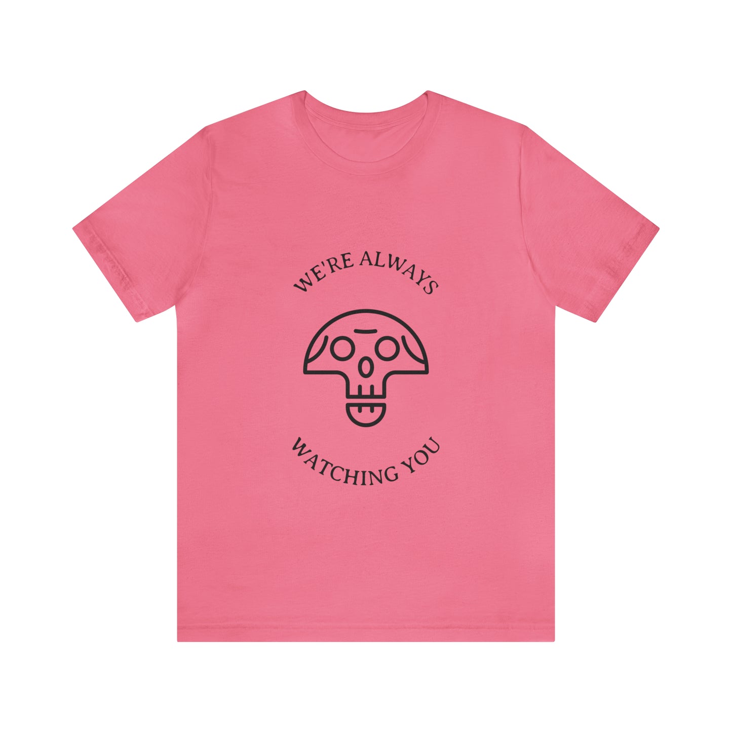 We're Always Watching You - Unisex T-Shirt