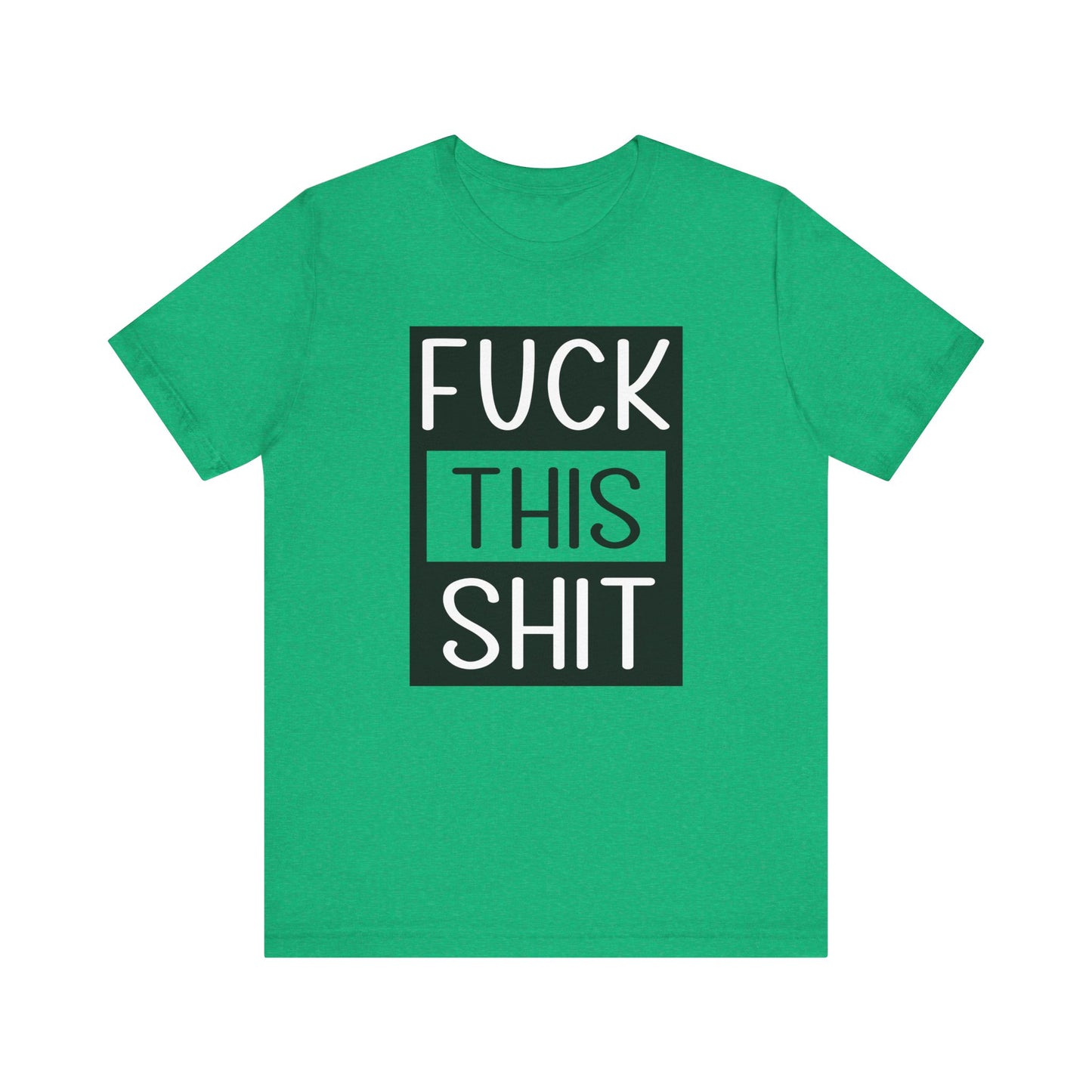 Fuck This Shit - Unisex T-Shirt