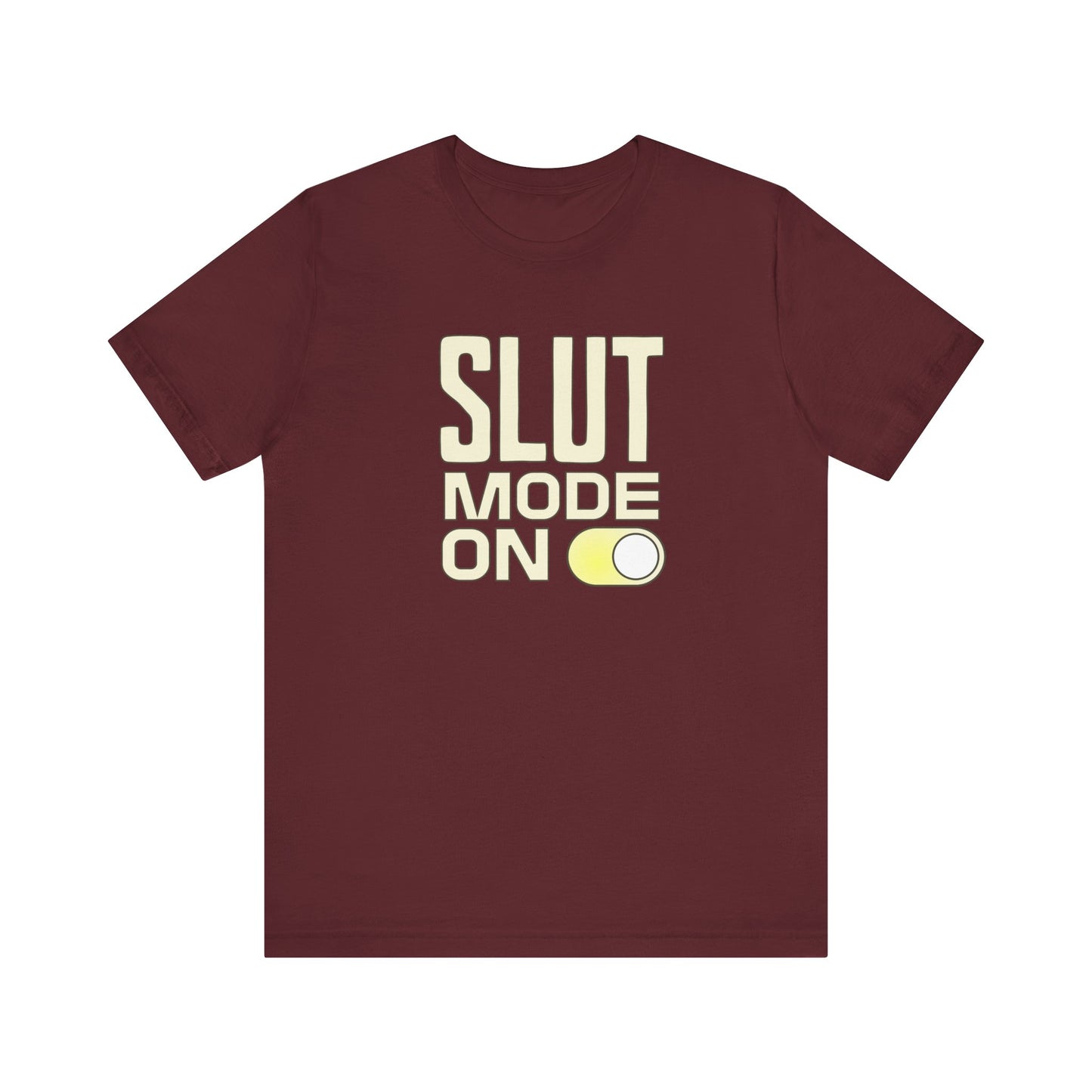 Slut Mode On - Unisex T-Shirt